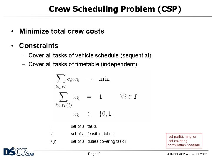 Crew Scheduling Problem (CSP) • Minimize total crew costs • Constraints – Cover all