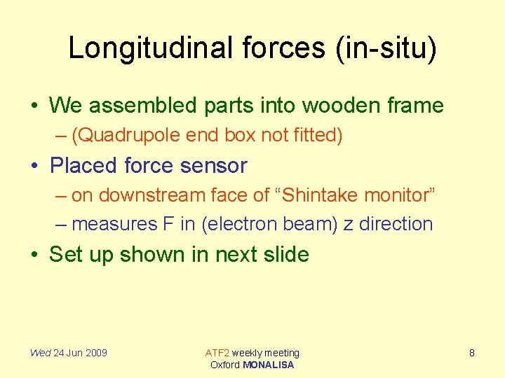Longitudinal forces (in-situ) • We assembled parts into wooden frame – (Quadrupole end box