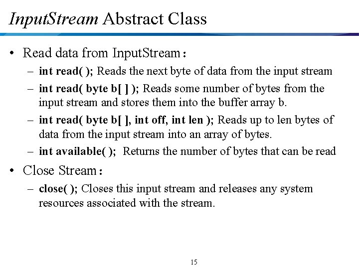 Input. Stream Abstract Class • Read data from Input. Stream： – int read( );