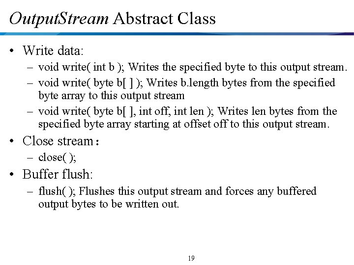 Output. Stream Abstract Class • Write data: – void write( int b ); Writes