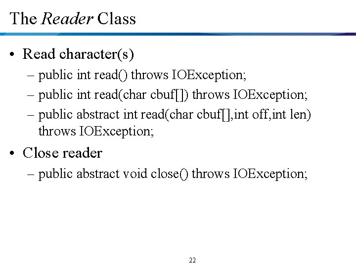 The Reader Class • Read character(s) – public int read() throws IOException; – public