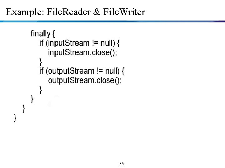Example: File. Reader & File. Writer 36 