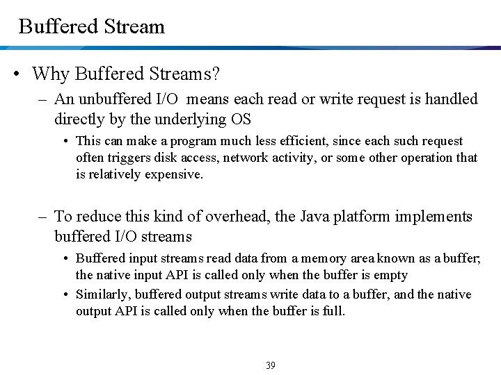  Buffered Stream • Why Buffered Streams? – An unbuffered I/O means each read