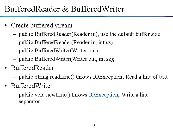 Buffered. Reader & Buffered. Writer • Create buffered stream – – public Buffered. Reader(Reader