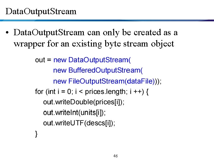 Data. Output. Stream • Data. Output. Stream can only be created as a wrapper