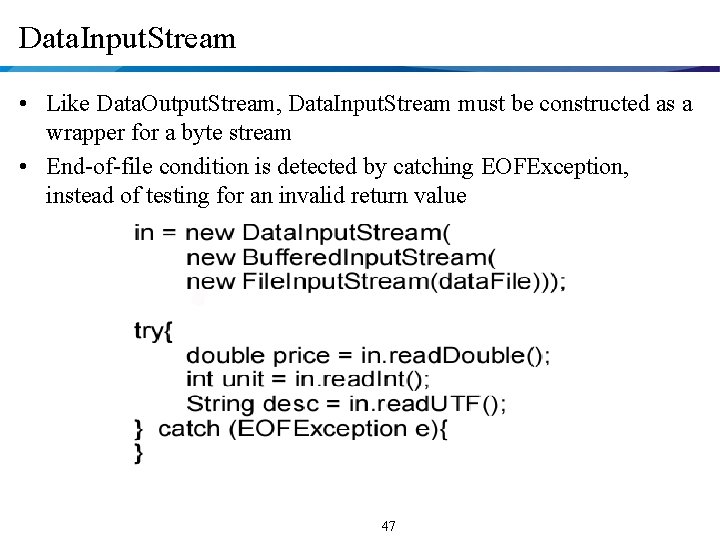 Data. Input. Stream • Like Data. Output. Stream, Data. Input. Stream must be constructed