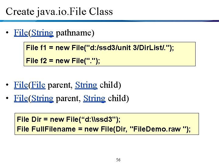 Create java. io. File Class • File(String pathname) File f 1 = new File("d: