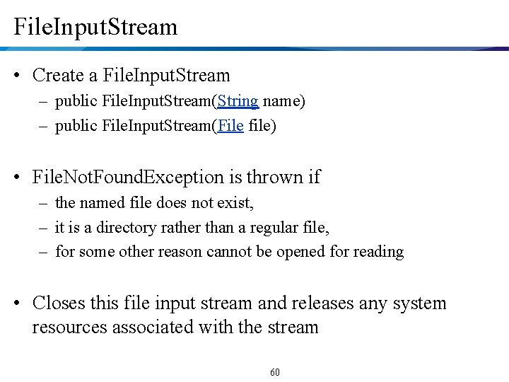 File. Input. Stream • Create a File. Input. Stream – public File. Input. Stream(String