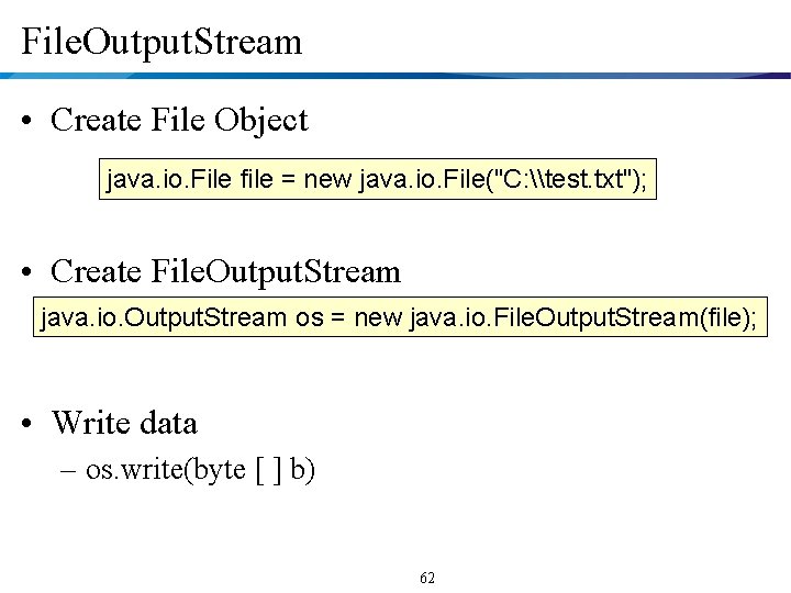 File. Output. Stream • Create File Object java. io. File file = new java.