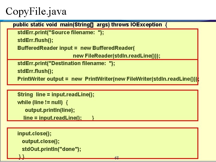 Copy. File. java public static void main(String[] args) throws IOException { std. Err. print("Source