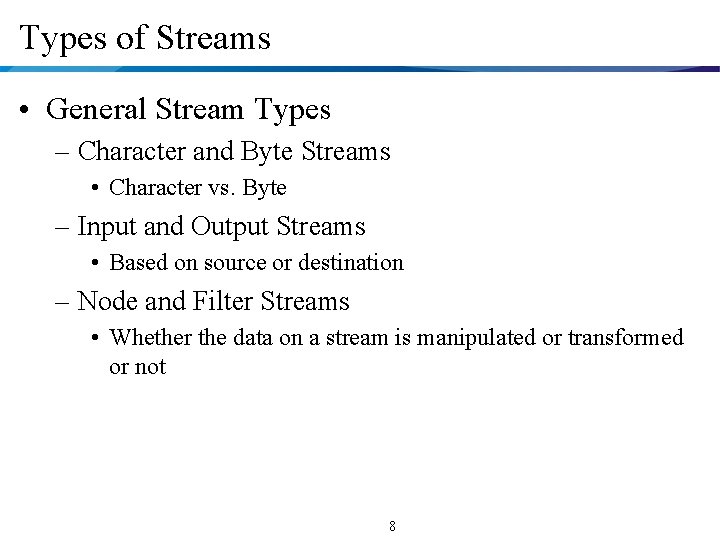 Types of Streams • General Stream Types – Character and Byte Streams • Character