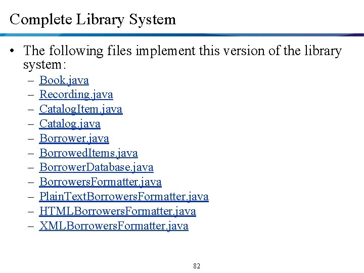 Complete Library System • The following files implement this version of the library system: