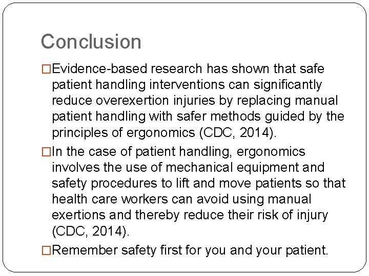 Conclusion �Evidence-based research has shown that safe patient handling interventions can significantly reduce overexertion