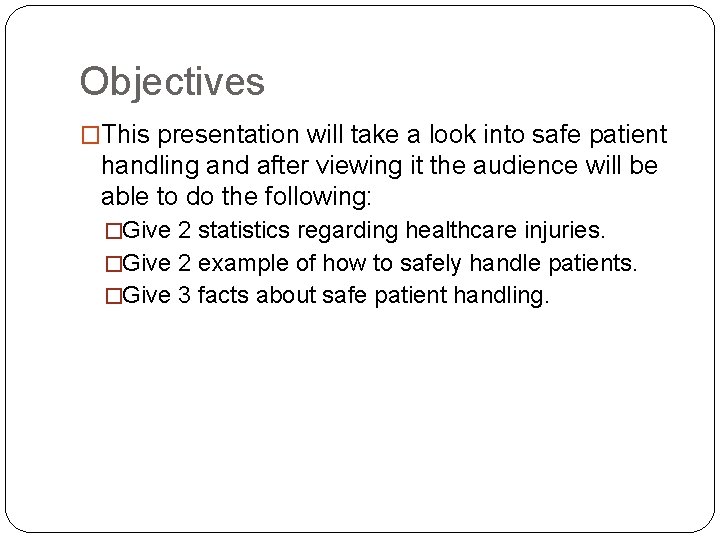 Objectives �This presentation will take a look into safe patient handling and after viewing