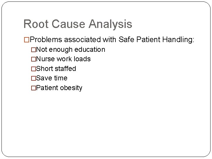 Root Cause Analysis �Problems associated with Safe Patient Handling: �Not enough education �Nurse work