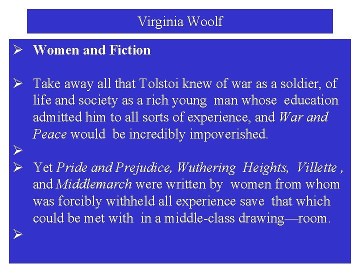 Virginia Woolf Ø Women and Fiction Ø Take away all that Tolstoi knew of