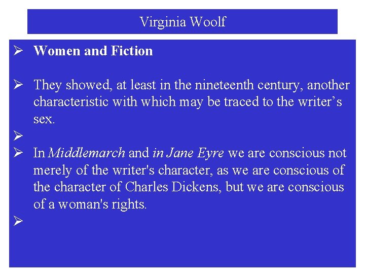 Virginia Woolf Ø Women and Fiction Ø They showed, at least in the nineteenth