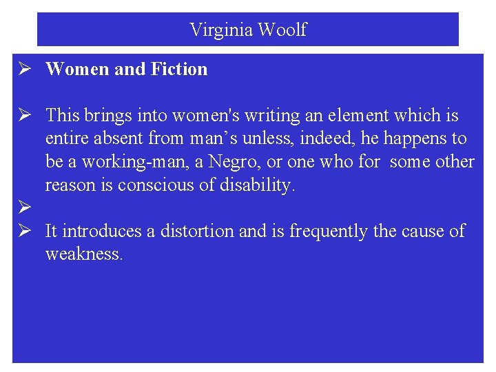 Virginia Woolf Ø Women and Fiction Ø This brings into women's writing an element