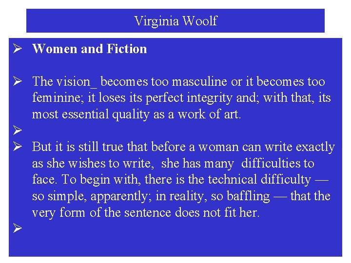 Virginia Woolf Ø Women and Fiction Ø The vision_ becomes too masculine or it
