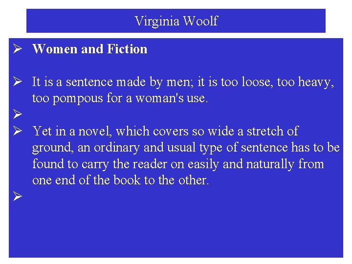 Virginia Woolf Ø Women and Fiction Ø It is a sentence made by men;