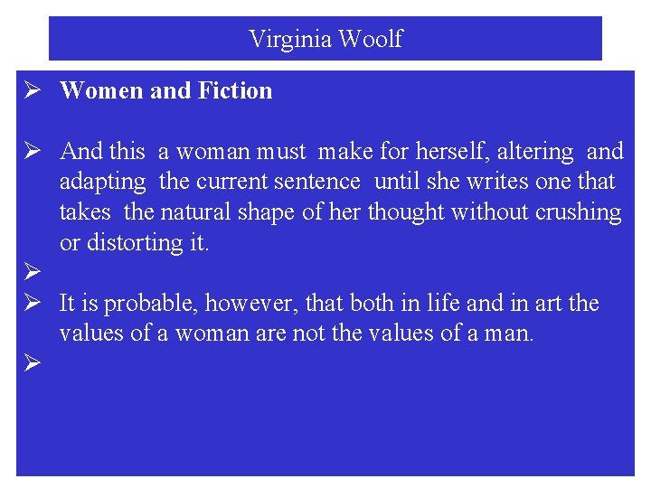 Virginia Woolf Ø Women and Fiction Ø And this a woman must make for