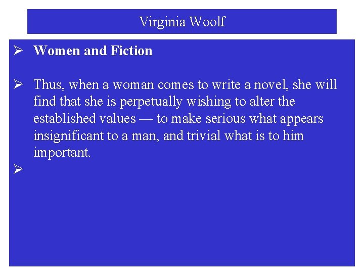 Virginia Woolf Ø Women and Fiction Ø Thus, when a woman comes to write