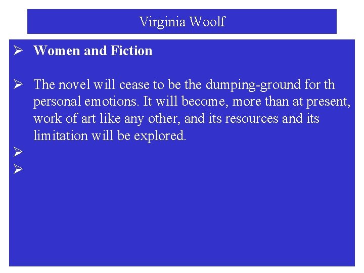 Virginia Woolf Ø Women and Fiction Ø The novel will cease to be the