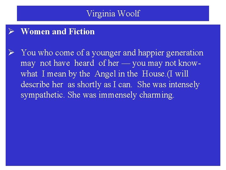 Virginia Woolf Ø Women and Fiction Ø You who come of a younger and