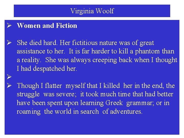 Virginia Woolf Ø Women and Fiction Ø She died hard. Her fictitious nature was