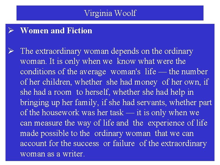 Virginia Woolf Ø Women and Fiction Ø The extraordinary woman depends on the ordinary
