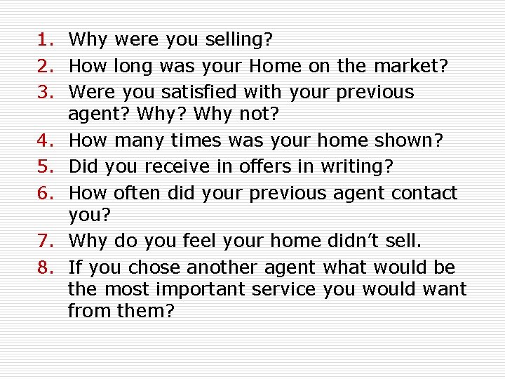 1. Why were you selling? 2. How long was your Home on the market?