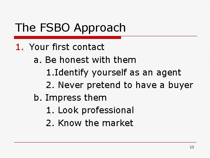 The FSBO Approach 1. Your first contact a. Be honest with them 1. Identify