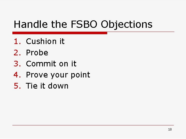 Handle the FSBO Objections 1. 2. 3. 4. 5. Cushion it Probe Commit on