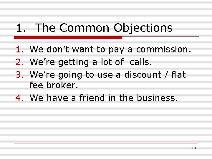1. The Common Objections 1. We don’t want to pay a commission. 2. We’re