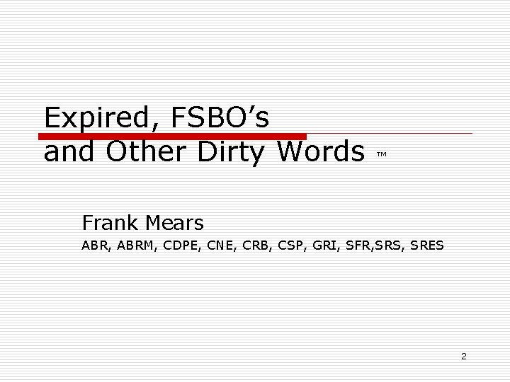 Expired, FSBO’s and Other Dirty Words ™ Frank Mears ABR, ABRM, CDPE, CNE, CRB,
