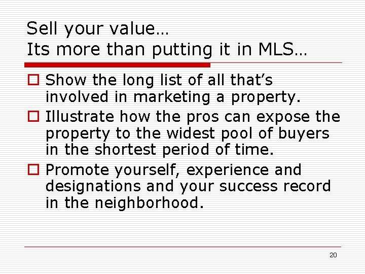 Sell your value… Its more than putting it in MLS… o Show the long