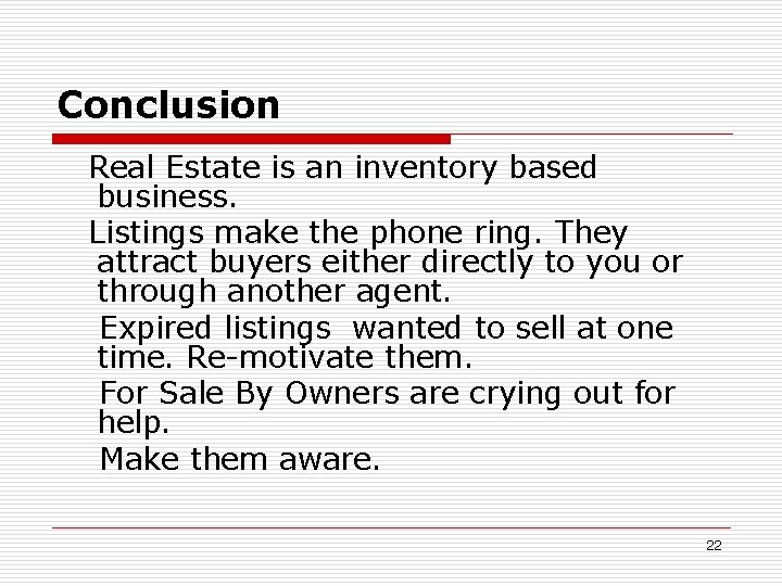 Conclusion Real Estate is an inventory based business. Listings make the phone ring. They