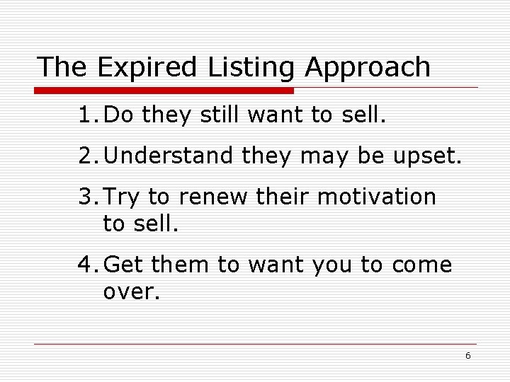 The Expired Listing Approach 1. Do they still want to sell. 2. Understand they