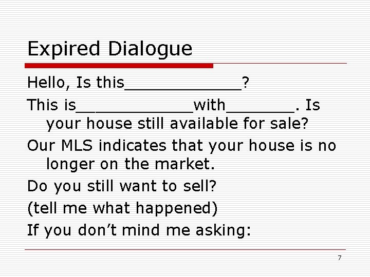 Expired Dialogue Hello, Is this______? This is______with_______. Is your house still available for sale?