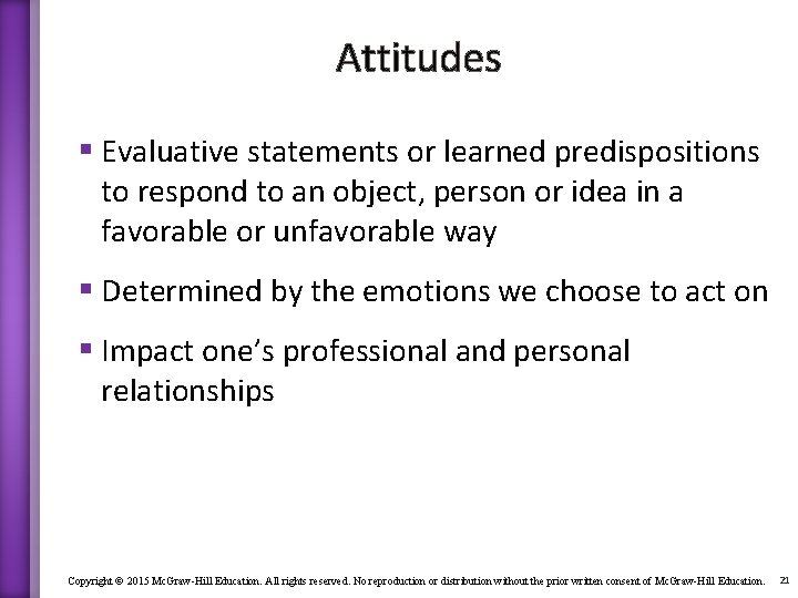 Attitudes § Evaluative statements or learned predispositions to respond to an object, person or