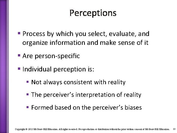 Perceptions § Process by which you select, evaluate, and organize information and make sense