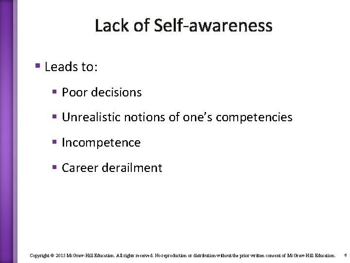 Lack of Self-awareness § Leads to: § Poor decisions § Unrealistic notions of one’s