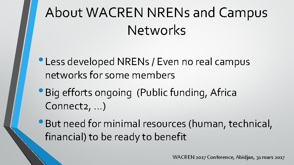 About WACREN NRENs and Campus Networks • Less developed NRENs / Even no real