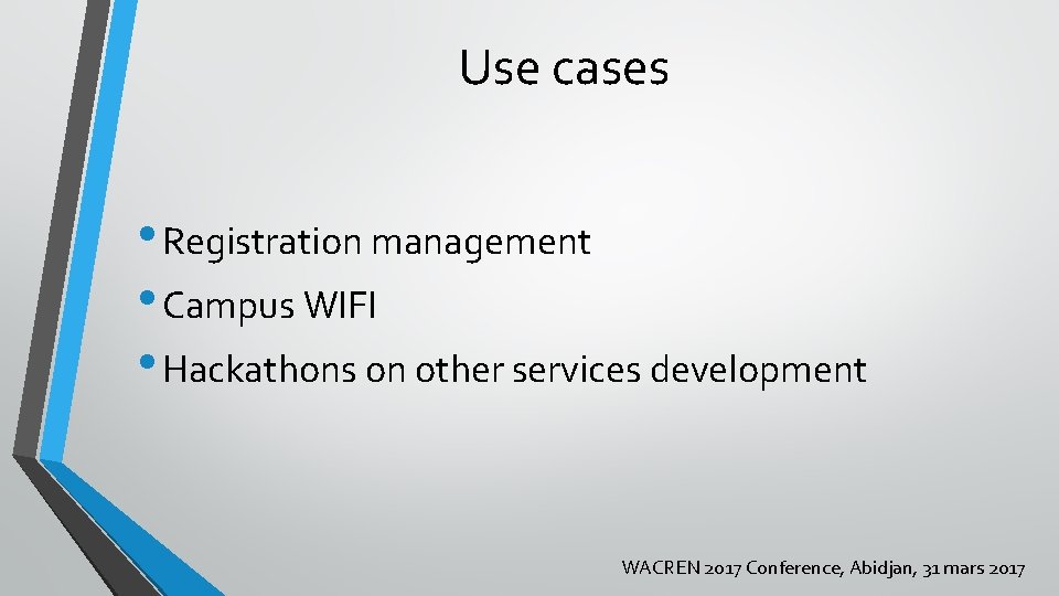 Use cases • Registration management • Campus WIFI • Hackathons on other services development