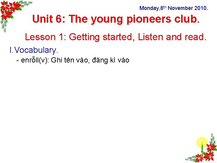 Monday, 8 th November 2010. Unit 6: The young pioneers club. Lesson 1: Getting