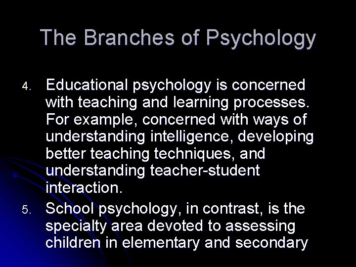 The Branches of Psychology 4. 5. Educational psychology is concerned with teaching and learning