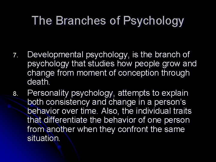 The Branches of Psychology 7. 8. Developmental psychology, is the branch of psychology that