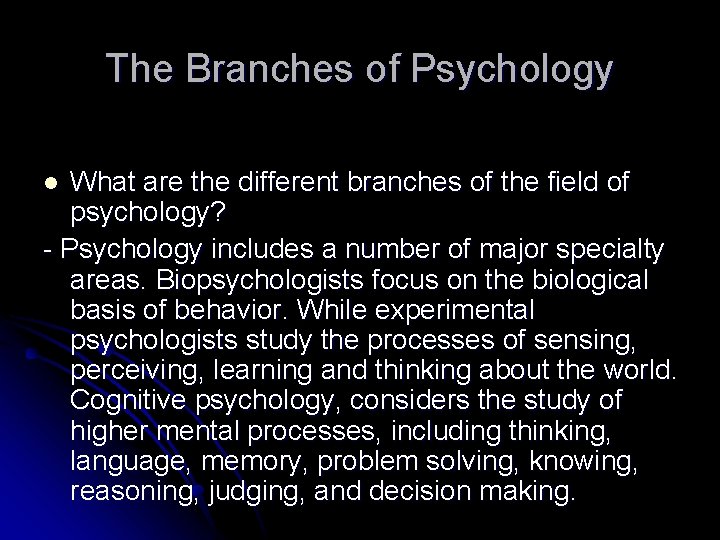 The Branches of Psychology What are the different branches of the field of psychology?