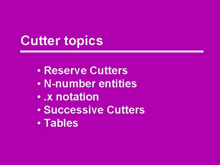 Cutter topics • Reserve Cutters • N-number entities • . x notation • Successive