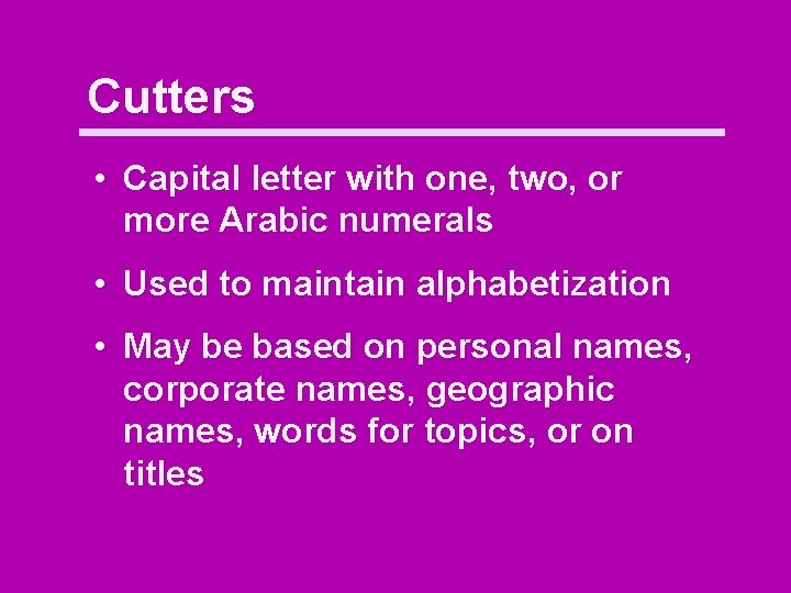 Cutters • Capital letter with one, two, or more Arabic numerals • Used to